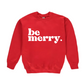 Be Merry Sweatshirt