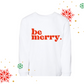 Be Merry Long Sleeve